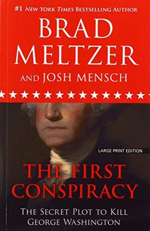 Meltzer, Brad / Josh Mensch. The First Conspiracy - The Secret Plot to Kill George Washington. Gale, a Cengage Company, 2020.