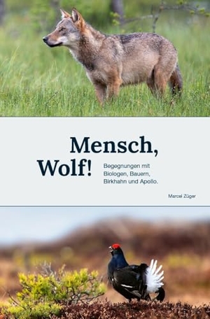Züger, Marcel. Mensch, Wolf! - Begegnungen mit Biologen, Bauern, Birkhahn und Apollo. Edition Somedia, 2025.