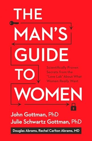 Abrams, Douglas / Gottman, John et al. The Man's Guide to Women - Scientifically Proven Secrets from the Love Lab About What Women Really Want. Rodale Press, 2016.