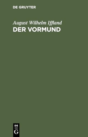 Iffland, August Wilhelm. Der Vormund - Ein Schauspiel. De Gruyter, 1796.