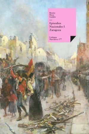 Pérez Galdós, Benito. Episodios nacionales I - Zaragoza. Linkgua Ediciones, 2024.