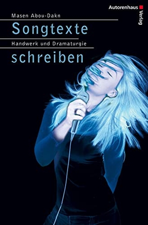 Abou-Dakn, Masen. Songtexte schreiben - Handwerk und Dramaturgie. Autorenhaus Verlag, 2020.