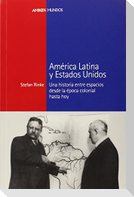 América Latina y Estados Unidos : Una historia entre espacios desde la época colonial hasta hoy