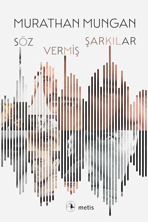 Mungan, Murathan. Söz Vermis Sarkilar. Metis Yayincilik, 2025.