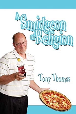Thomas, Tony. A Smidgeon of Religion. Xlibris, 2007.