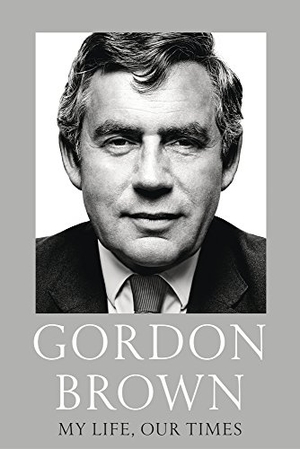 Brown, Gordon. My Life, Our Times. Vintage Publishing, 2018.