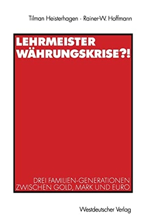 Hoffmann, Rainer-W. / Tilman Heisterhagen. Lehrmeister Währungskrise?! - Drei Familien-Generationen zwischen Gold, Mark und Euro. VS Verlag für Sozialwissenschaften, 2003.