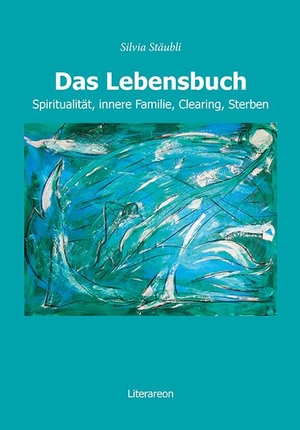 Stäubli, Silvia. Das Lebensbuch - Spiritualität, innere Familie, Clearing, Sterben. utzverlag GmbH, 2012.