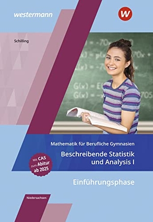 Schilling, Klaus. Mathematik für Berufliche Gymnasien Niedersachsen Schulbuch - Einführungsphase - Beschreibende Statistik und Analysis I: Schulbuch. Westermann Berufl.Bildung, 2022.