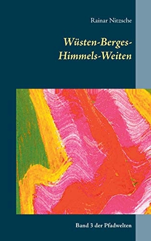 Nitzsche, Rainar. Wüsten-Berges-Himmels-Weiten - Band 3 der Pfadwelten. Books on Demand, 2017.