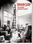 Constantin Brancusi. The Artist and His Studio