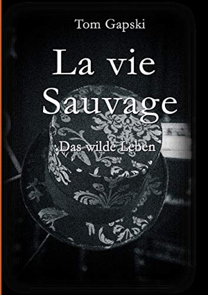 Gapski, Tom. La vie Sauvage - das wilde Leben. tredition, 2020.