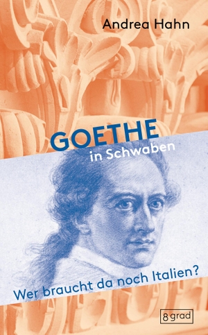 Hahn, Andrea. Goethe in Schwaben - Wer braucht da noch Italien? Nicht nur Kunst und Literatur im Südwesten beschäftigten den Dichter, sondern auch Natur und Architektur.. 8 grad verlag GmbH & Co., 2023.