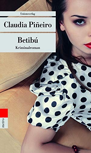 Piñeiro, Claudia. Betibú. Unionsverlag, 2014.