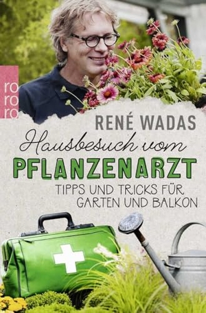Wadas, René. Hausbesuch vom Pflanzenarzt - Tipps und Tricks für Garten und Balkon. Rowohlt Taschenbuch, 2018.