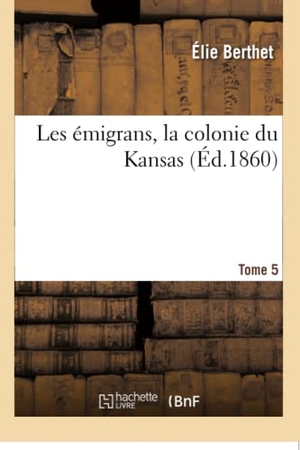 Élie. Les Émigrans, La Colonie Du Kansas. Tome 5. Hachette Livre - BNF, 2017.
