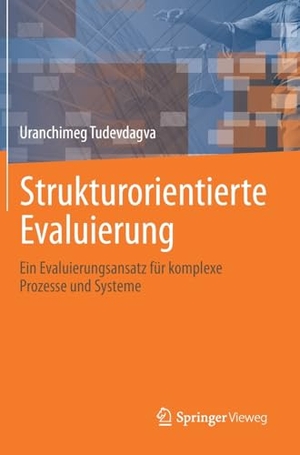 Tudevdagva, Uranchimeg. Strukturorientierte Evaluierung - Ein Evaluierungsansatz für komplexe Prozesse und Systeme. Springer, 2025.