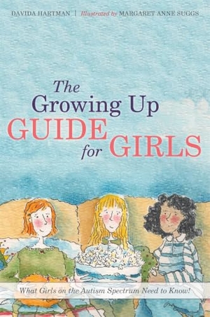 Hartman, Davida. The Growing Up Guide for Girls - What Girls on the Autism Spectrum Need to Know!. Jessica Kingsley Publishers, 2015.