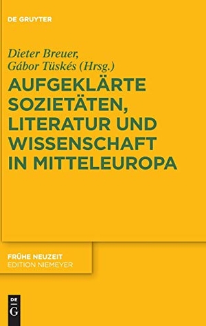 Breuer, Dieter / Gábor Tüskés (Hrsg.). Aufgeklärte Sozietäten, Literatur und Wissenschaft in Mitteleuropa. De Gruyter, 2019.