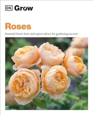 Clayton, Philip. Grow Roses - Essential Know-How and Expert Advice for Gardening Success. DK Publishing (Dorling Kindersley), 2024.