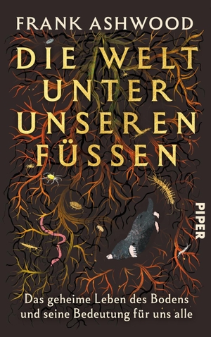 Ashwood, Frank. Die Welt unter unseren Füßen - Das geheime Leben des Bodens und seine Bedeutung für uns alle | Mit spektakulären Fotos. Piper Verlag GmbH, 2026.