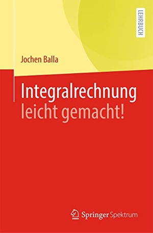 Balla, Jochen. Integralrechnung leicht gemacht!. Springer Berlin Heidelberg, 2021.