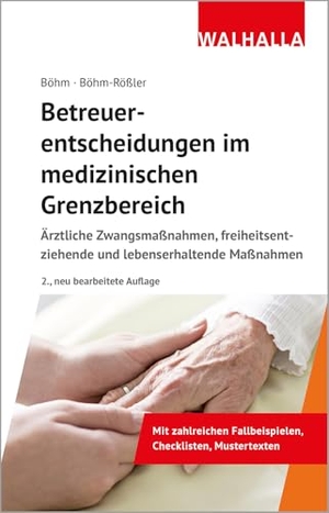 Böhm, Horst / Ulrike Böhm-Rößler. Betreuerentscheidungen im medizinischen Grenzbereich - Ärztliche Zwangsmaßnahmen, freiheitsentziehende und lebenserhaltende Maßnahmen. Walhalla und Praetoria, 2026.