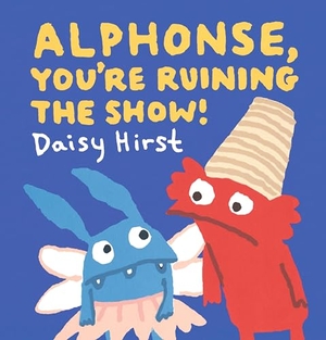 Hirst, Daisy. Alphonse, You're Ruining the Show!. Candlewick Press (MA), 2024.