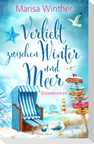 Verliebt zwischen Winter und Meer: Ein Ostseeroman
