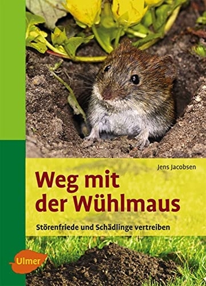 Jacobsen, Jens. Weg mit der Wühlmaus - Störenfriede und Schädlinge vertreiben. Ulmer Eugen Verlag, 2010.