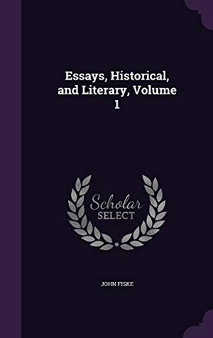 Fiske, John. Essays, Historical, and Literary, Volume 1. Touchladybirdlucky Studios, 2016.