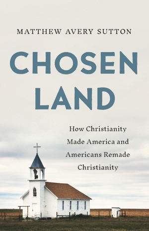 Sutton, Matthew A. Chosen Land - How Christianity Made America and Americans Remade Christianity. Basic Books, 2026.