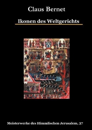 Bernet, Claus. Ikonen des Weltgerichts - Meisterwerke des Himmlischen Jerusalem, 37. Books on Demand, 2016.