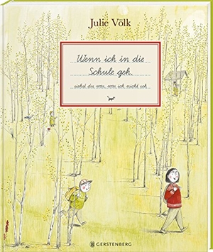 Völk, Julie. Wenn ich in die Schule geh - siehst du was, was ich nicht seh. Gerstenberg Verlag, 2018.