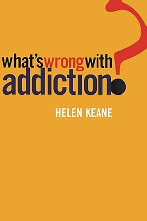 Keane, Helen. What's Wrong With Addiction. Melbourne University, 2024.