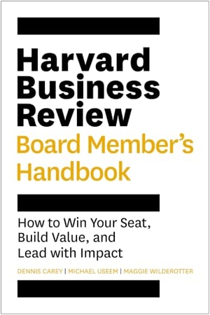 Carey, Dennis / Wilderotter, Maggie et al. Harvard Business Review Board Member's Handbook - How to Win Your Seat, Build Value, and Lead with Impact. Harvard Business Review Press, 2026.