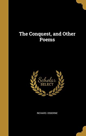 Osborne, Richard. The Conquest, and Other Poems. Creative Media Partners, LLC, 2016.