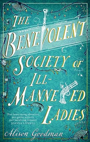 Goodman, Alison. The Benevolent Society of Ill-Mannered Ladies - A rollicking, joyous Regency adventure, with a beautiful love story at its heart. Little, Brown Book Group, 2023.