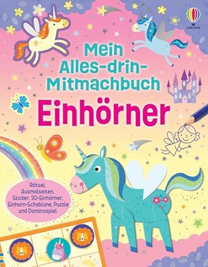 Robson, Kirsteen. Mein Alles-drin-Mitmachbuch: Einhörner - Rätsel, Ausmalseiten, Sticker, Aufstellfiguren, Puzzle und Deko - vielfältige Beschäftigungen rund um das Thema Einhörner - für Kinder ab 4 Jahren. Usborne Verlag, 2026.