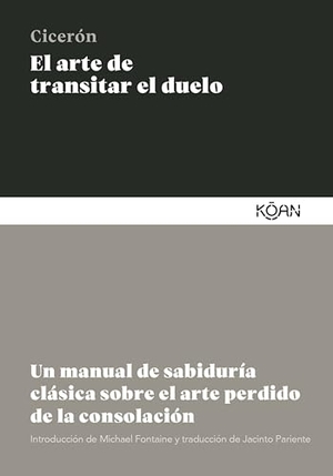 Cicero, Marcus Tullius. Arte de Transitar El Duelo, El. Koan, 2025.