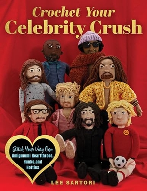 Sartori, Lee. Crochet Your Celebrity Crush - Stitch Your Very Own Amigurumi Heartthrobs, Hunks, and Hotties. Quarry Books, 2025.