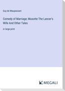 Comedy of Marriage; Musotte The Lancer's Wife And Other Tales