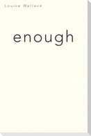 Enough