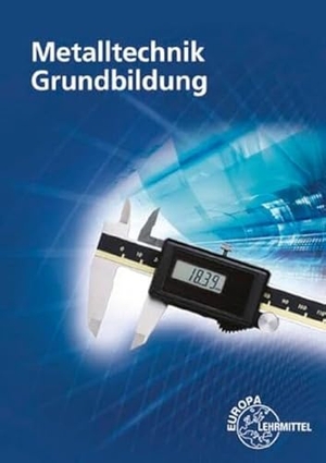 Burmester, Jürgen / Dillinger, Josef et al. Metalltechnik Grundbildung. Europa Lehrmittel Verlag, 2018.