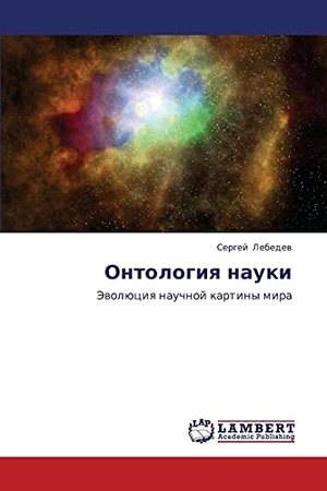 Lebedew, Sergej. Ontologiq nauki - Jewolüciq nauchnoj kartiny mira. LAP LAMBERT Academic Publishing, 2013.