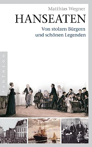 Wegner, Matthias. Hanseaten - Von stolzen Bürgern und schönen Legenden. Pantheon, 2008.