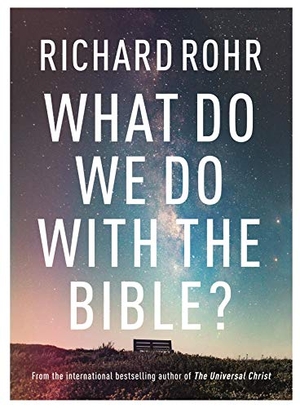 Rohr, Richard. What Do We Do With the Bible?. SPCK Publishing, 2019.