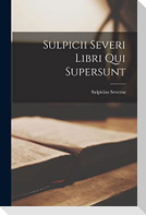 Sulpicii Severi Libri qui Supersunt