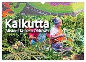 Gerner, Gabriele. Kalkutta Altstadt Kolkata Oldtown (Wandkalender 2025 DIN A3 quer), CALVENDO Monatskalender - Das historische Zentrum von Kalkutta ist ein lebendiges und pulsierendes Viertel voller Geschichte, Traditionen und einer reichen kulturellen Vielfalt.. Calvendo, 2024.