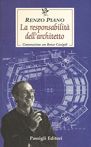 Piano, Renzo / Renzo Cassigoli. La responsabilità dell'architetto. Conversazione con Renzo Cassigoli. , 2017.